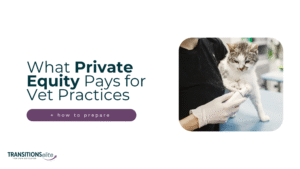 Blog cover for how much private equity is paying for veterinary practices in 2025.